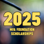 A graduation cap with a tassel and M.F.A. charm is shown. Large yellow text reads 2025 and below it MFA Foundation Scholarships on a blurred background.